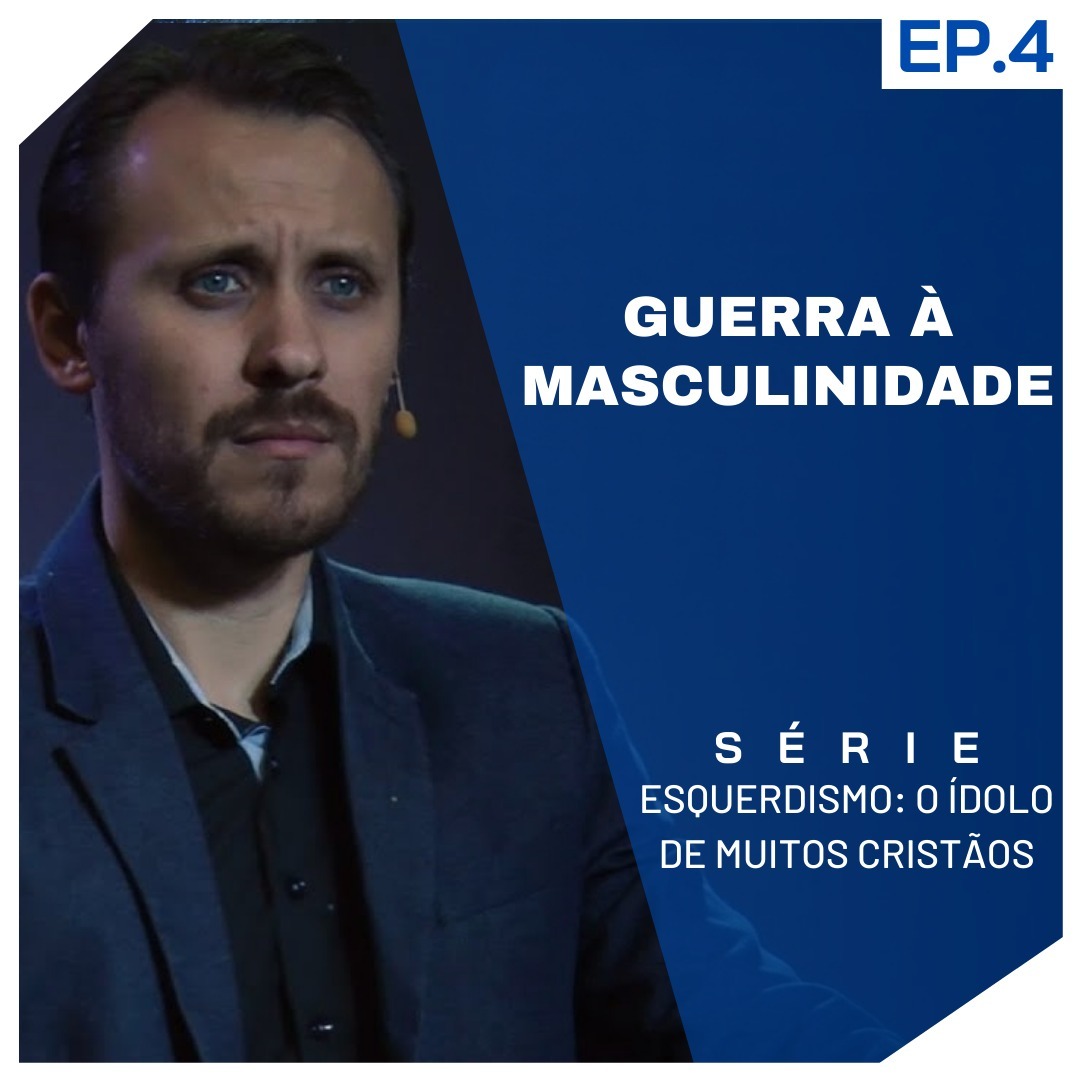 SÉRIE | ESQUERDISMO: O ÍDOLO DE MUITOS CRISTÃOS | EP.4 | GUERRA À MASCULINIDADE episode artwork