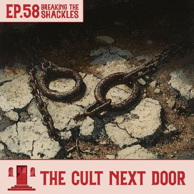 Ep.58: "Breaking the Shackles"