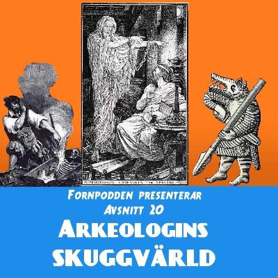 Avsnitt 20 - Arkeologins skuggvärld Avsnitt 20 - Arkeologins skuggvärld