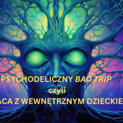 Psychodeliczny Bad Trip czyli Praca z Wewnętrznym Dzieckiem - live z fb