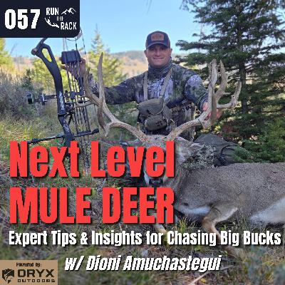 Ep. 057: Next Level MULE DEER: Expert Tips & Insights on Chasing Big Bucks w/ Dioni Amuchastegui