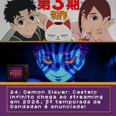 24: Demon Slayer: Castelo Infinito chega ao streaming em 2026; 3ª temporada de Dandadan é anunciada!