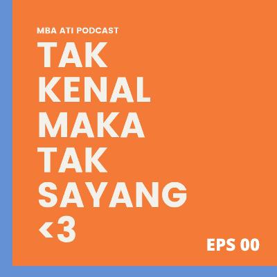 EPS 00 | Tak kenal maka tak sayang?