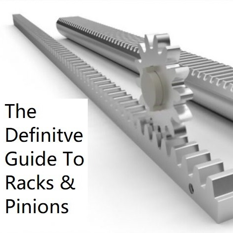 The Definitve Guide To Racks & Pinions