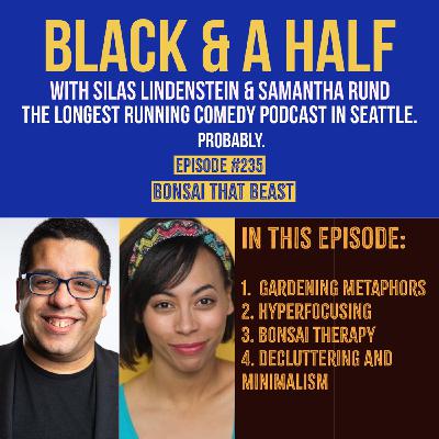 S4 Ep235: Episode #235 - Bonsai That Beast