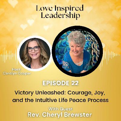 Victory Unleashed: Courage, Joy, and the Intuitive Life Peace Process with Rev. Cheryl Brewster Victory Unleashed: Courage, Joy, and the Intuitive Life Peace Process with Rev. Cheryl Brewster