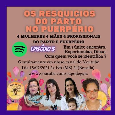 Resquícios do Parto no Pós Parto _ episódio 3 continua...