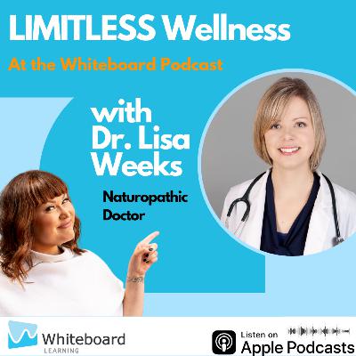 Limitless Wellness with Dr. Lisa Weeks