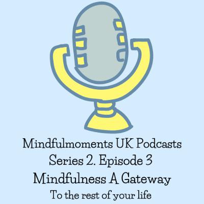 S2 EP 3 Mindfulness A Gateway To The Rest Of Your Life