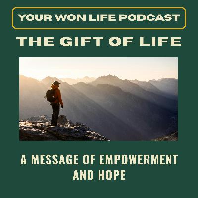 The Gift Of Life - A Message of Hope and Empowerment (Rebroadcast)