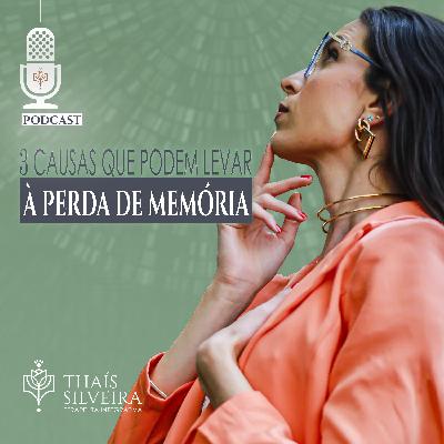 3 CAUSAS QUE PODEM LEVAR À PERDA DE MEMÓRIA - THAÍS SILVEIRA - TERAPEUTA 7HEALINGS