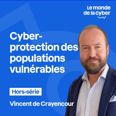 [Hors-série] Cyberprotection des populations vulnérables - Vincent de Crayencour