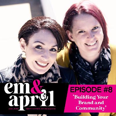 Episode 8: Building Your Brand and Community Episode 8: Building Your Brand and Community