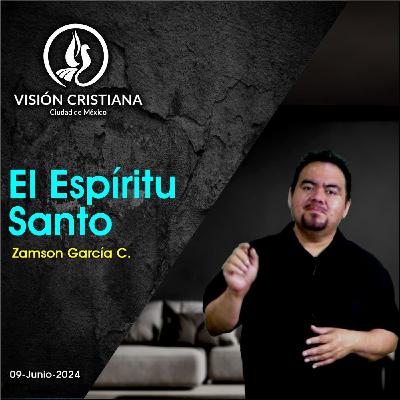 El Espíritu Santo - Serie Espíritu Santo - Parte 1 - Zamson García C. - Visión CDMX