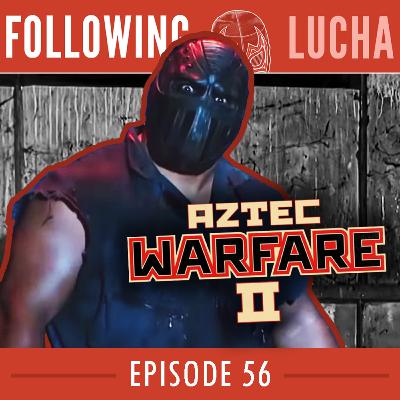 “Aztec Warefare II” | CM Punk Returning Soon?! | AJ Styles 2016 Bomb Scare |  Following Lucha #56