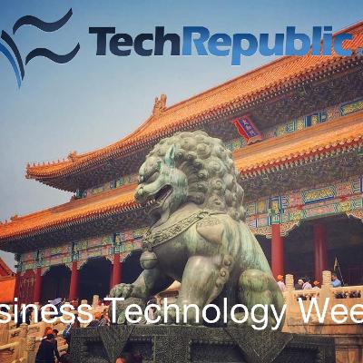 All the tech in China - TechRepublic's Business Technology Weekly All the tech in China - TechRepublic's Business Technology Weekly