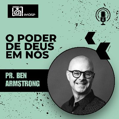 #055 IMOSP | O poder de Deus em nós - Pr. Ben Armstrong