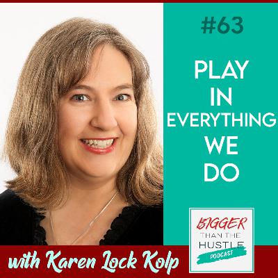 PLAY IN EVERYTHING WE DO with Karen Lock Kolp