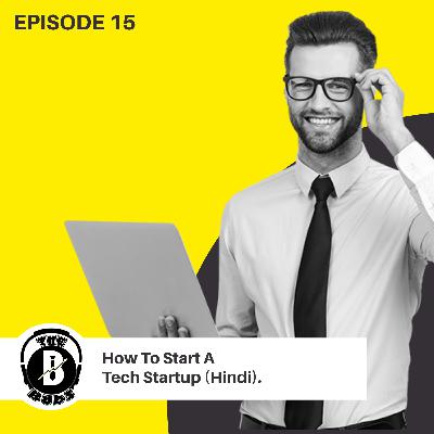 EP15 | How To Start A Tech Startup (Hindi).