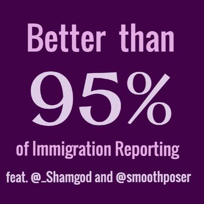 Better Than 95 Percent Of Immigration Reporting feat. @_Shamgod and @smoothposer