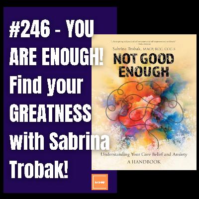 #246 - YOU ARE ENOUGH! Find your GREATNESS with Sabrina Trobak!