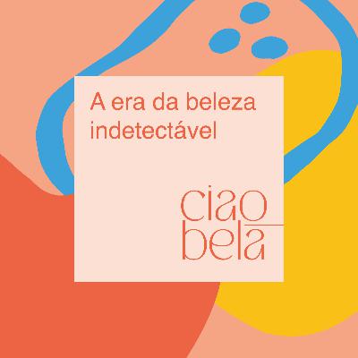 A era da beleza indetectável A era da beleza indetectável