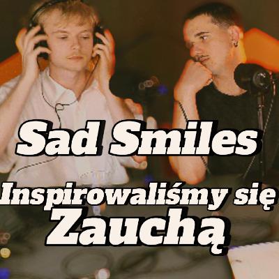 Sad Smiles: Inspirowaliśmy się Zauchą - s2e22 [122]