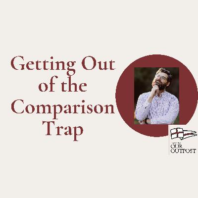 Getting Out of the Comparison Trap // Episode 266