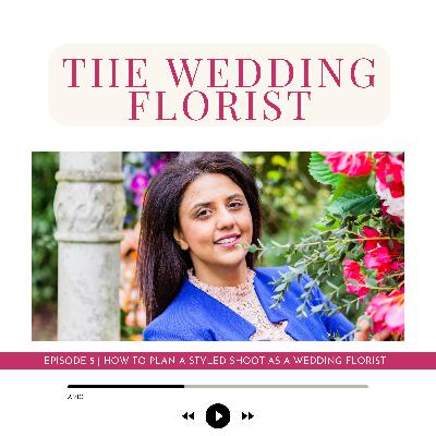 Episode 5 | How to plan a styled shoot as a wedding florist Episode 5 | How to plan a styled shoot as a wedding florist