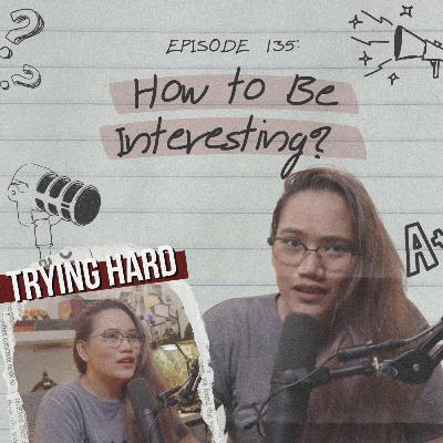 Episode 135: How to Be Interesting