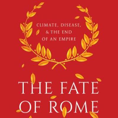 The Fate of Rome: Climate, Contagion, and Slavery in the Roman Empire The Fate of Rome: Climate, Contagion, and Slavery in the Roman Empire