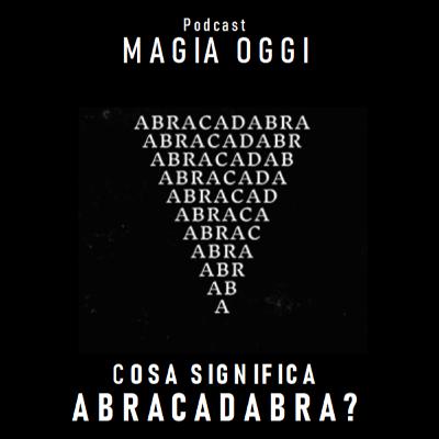 Cosa significa ABRACADABRA?