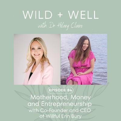 Episode 84 - Motherhood, Money, and Entrepreneurship with Co-Founder and CEO of Willful Erin Bury