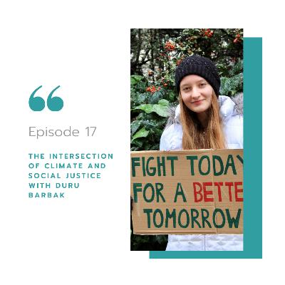 The Intersection of Climate and Social Justice with Duru Barbak