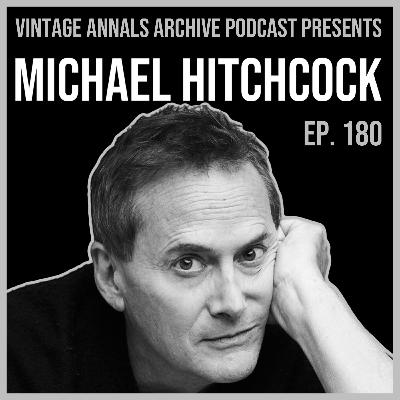 Ep. 180: Michael Hitchcock (Actor/Writer/Producer)