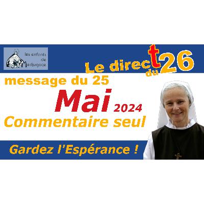 25 Mai 2024, commentaire du message de la vierge Marie par Soeur Emmanuel 25 Mai 2024, commentaire du message de la vierge Marie par Soeur Emmanuel