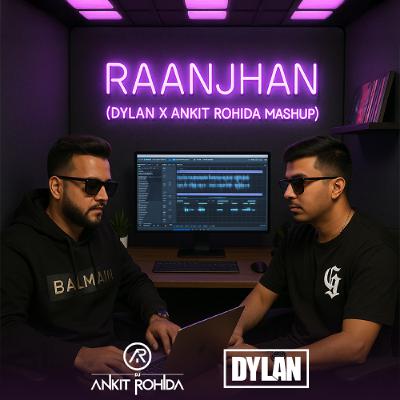 RAANJHAN (DYLAN X ANKIT ROHIDA MASHUP)