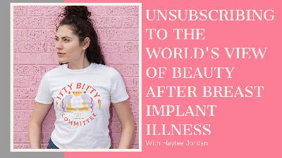 Unsubscribing to the World's View of Beauty after Breast Implant Illness