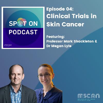 04 - Clinical Trials in Skin Cancer, Professor Mark Shackleton & Dr Megan Lyle