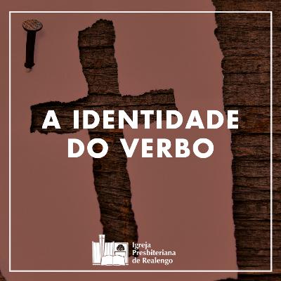 A Identidade Do Verbo - Jo.1:1-14