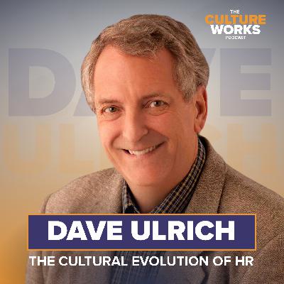 The Cultural Evolution of HR w. Dave Ulrich The Cultural Evolution of HR w. Dave Ulrich