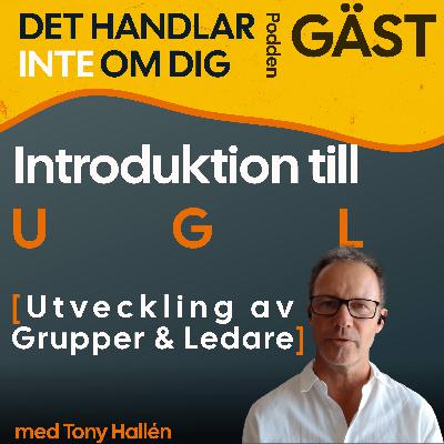 Introduktion till UGL (Utveckling av Grupper & Ledare) med Tony Hallén [GÄST 005]