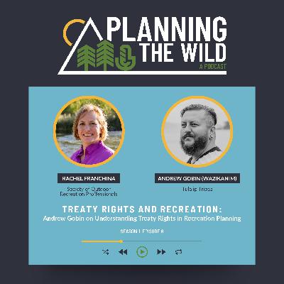Treaty Rights and Recreation: Andrew Gobin on Understanding Treaty Rights in Recreation Planning
