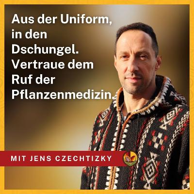 Aus der Uniform in den Dschungel: Vertraue dem Ruf der Pflanzenmedizin - mit Coach Jens Czechtizky Aus der Uniform in den Dschungel: Vertraue dem Ruf der Pflanzenmedizin - mit Coach Jens Czechtizky