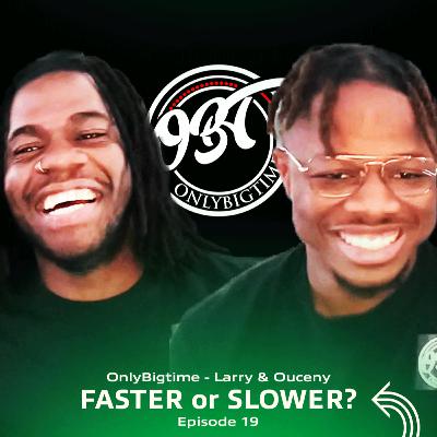 FASTER or SLOWER? - OnlyBigtime's Larry Ngomsu and Ouceny Soumah - 19