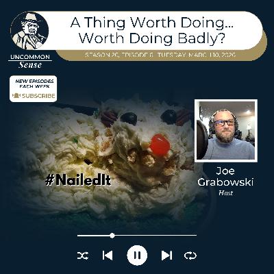 A Thing Worth Doing is Worth Doing Badly?