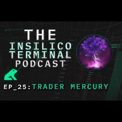 Insilico Terminal Podcast Episode 25 - Trader Mercury