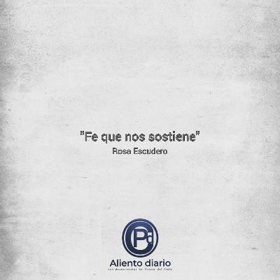 "FE QUE NOS SOTIENE" Rosa Escudero "FE QUE NOS SOTIENE" Rosa Escudero