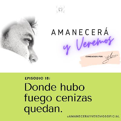 Donde hubo fuego, cenizas quedan...