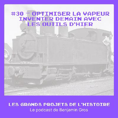 #30 - Optimiser la vapeur – Inventer demain avec les outils d’hier #30 - Optimiser la vapeur – Inventer demain avec les outils d’hier